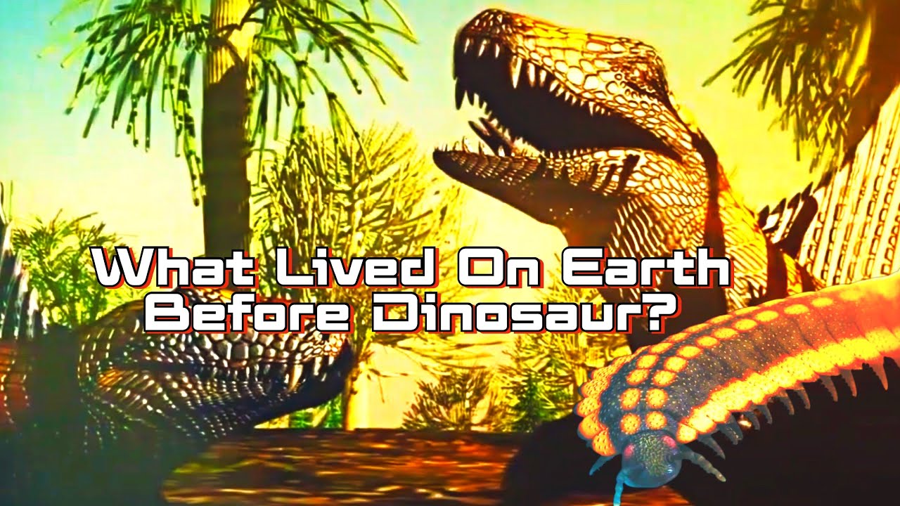 What Lived On Earth Before Dinosaur? YouTube