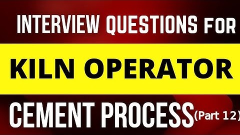 Interview Questions for CCR Kiln operator Cement process part 12