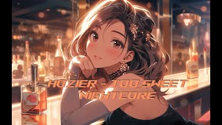 Hozier - Too Sweet spedup NIGHTCORE