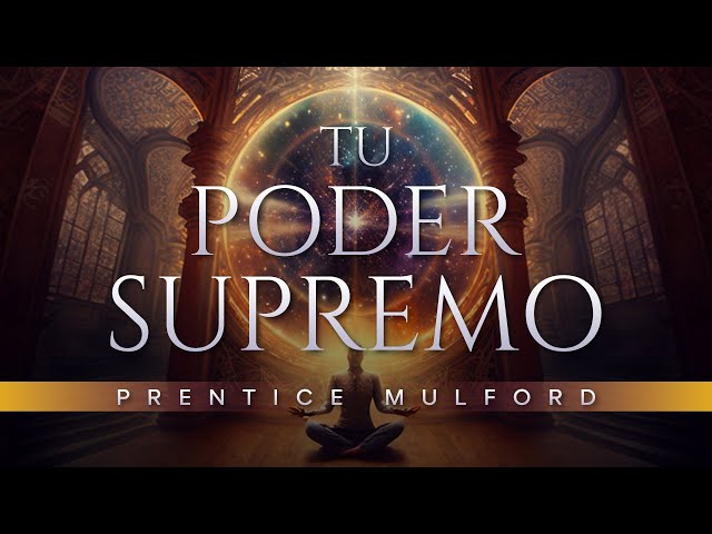 Audiolibro: Tu poder Supremo de Prentice Mulford | Audiolibros de Metafísica y Nuevo Pensamiento class=