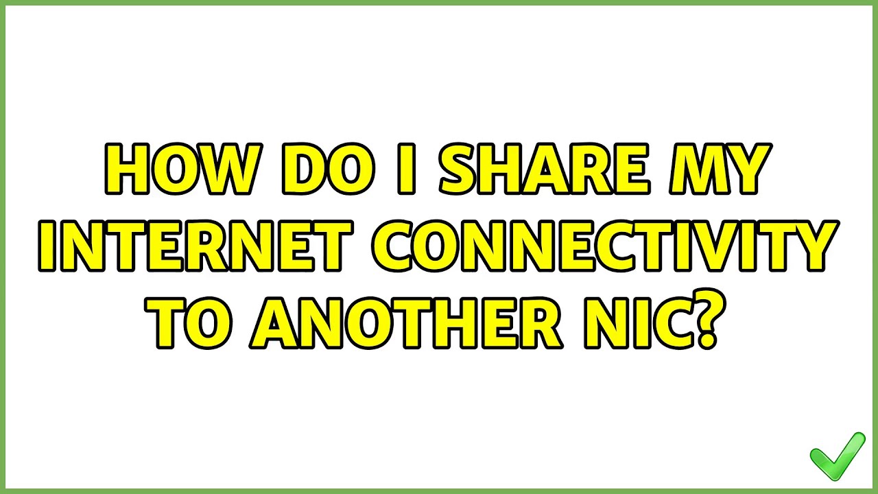 How do I share my internet connectivity to another NIC? (3 Solutions