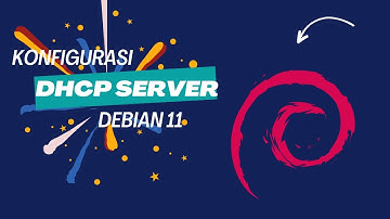 Cara Konfigurasi DHCP Server di debian 11