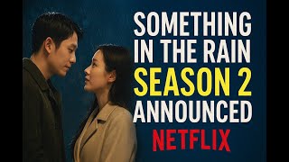 Something In The Rain Season 2 Update Full Season 1 Review & Ending Explained