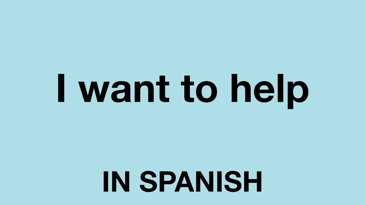 How To Say I Want To Help In Spanish YouTube