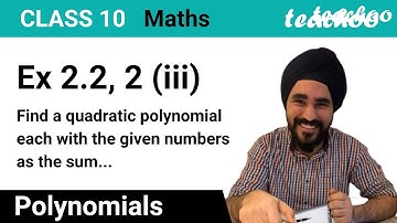 Ex 2.2, 2 (iii) Class 10 - Find a quadratic polynomial with sum of zeros 0, √5 [Learn in 1 minute]