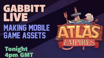 Gabbitt live  |  Making mobile game assets for Atlas Empires