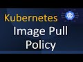 Kubernetes Image Pull Policy: Understanding Always, IfNotPresent, and Never Policies