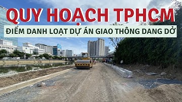 Loạt dự án giao thông dang dở khiến TP.HCM rơi vào 