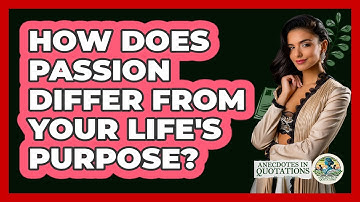 How Does Passion Differ From Your Life