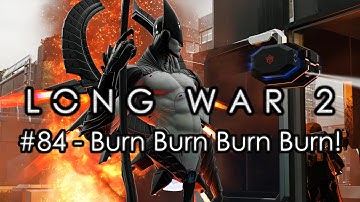 Long War 2 - Legend #84 "Burn Burn Burn Burn!" - XCOM 2 Let