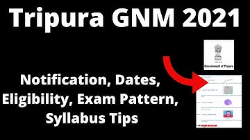 Tripura GNM 2021 : Application Form, Important Dates, Eligibility, Pattern, Selection Processes