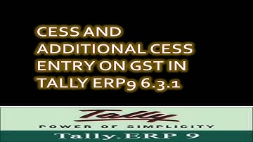 CESS AND ADDITIONAL CESS ENTRY ON GST IN TALLY ERP9 6.3.1 - CESS ENTRY IN TALLY
