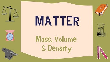 Matter: mass, volume & density.