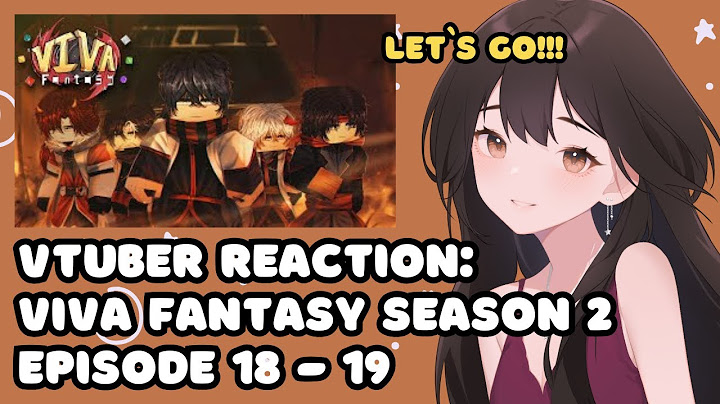 VTuber ID Reacts to 'Viva Fantasy Season 2 Episode 18 - 19'