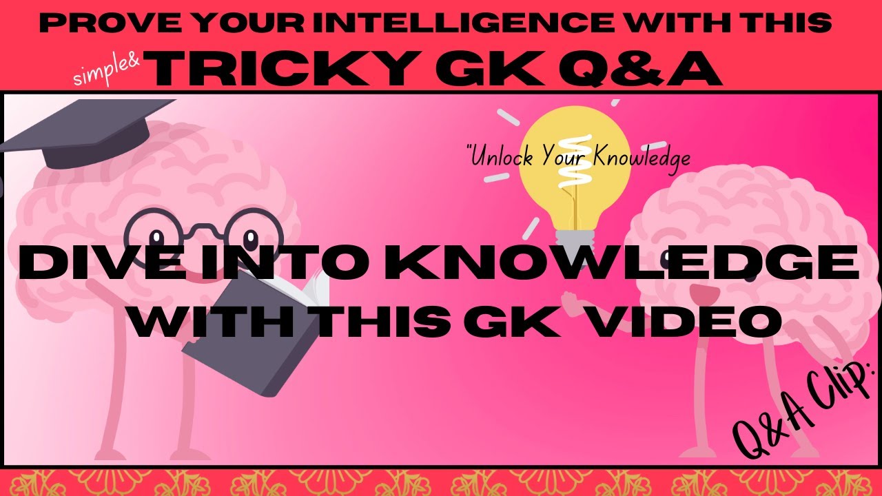Prove Your Intelligence with this Exciting GK Quiz! | Unlock your Knowledge |