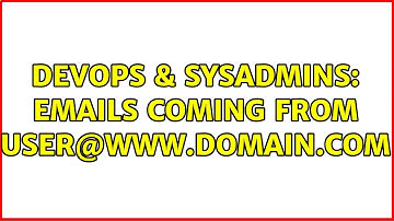 DevOps & SysAdmins: emails coming from user@www.domain.com (2 Solutions!!)