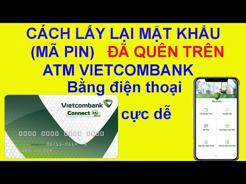 CÁCH LẤY LẠI MÃ PIN(MẬT KHẨU) ATM VIETCOMBANK BẰNG ĐIỆN THOẠI CỰC DỄ