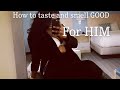 HOW TO TASTE SWEET AND SMELL GOOD FOR HIM