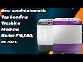 Best 5 Top Semi-Automatic Top Loading Washing Machine Under 1000 In India 2023