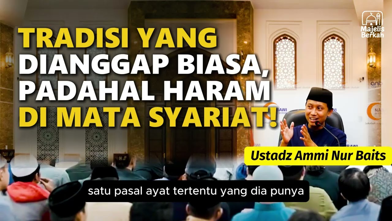 Tradisi Yang Dianggap Biasa, Padahal Haram di Mata Syariat ! | Ustadz Ammi Nur Baits