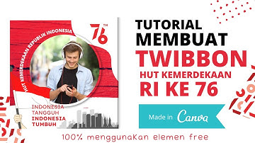 TUTORIAL MEMBUAT TWIBBON HUT KEMERDEKAAN RI KE 76 2021 MENGGUNAKAN CANVA