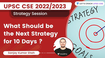 What Should be the Next Strategy for 10 Days for UPSC CSE 2022/2023? Sanjay Kumar Shah