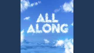 All Along