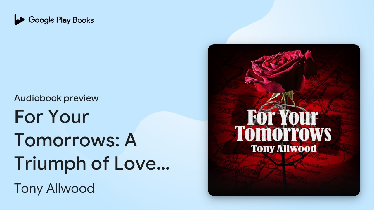 For Your Tomorrows: A Triumph of Love & Hope by Tony Allwood · Audiobook preview