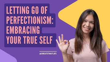 Letting Go of Perfectionism Embrace Your True Self
