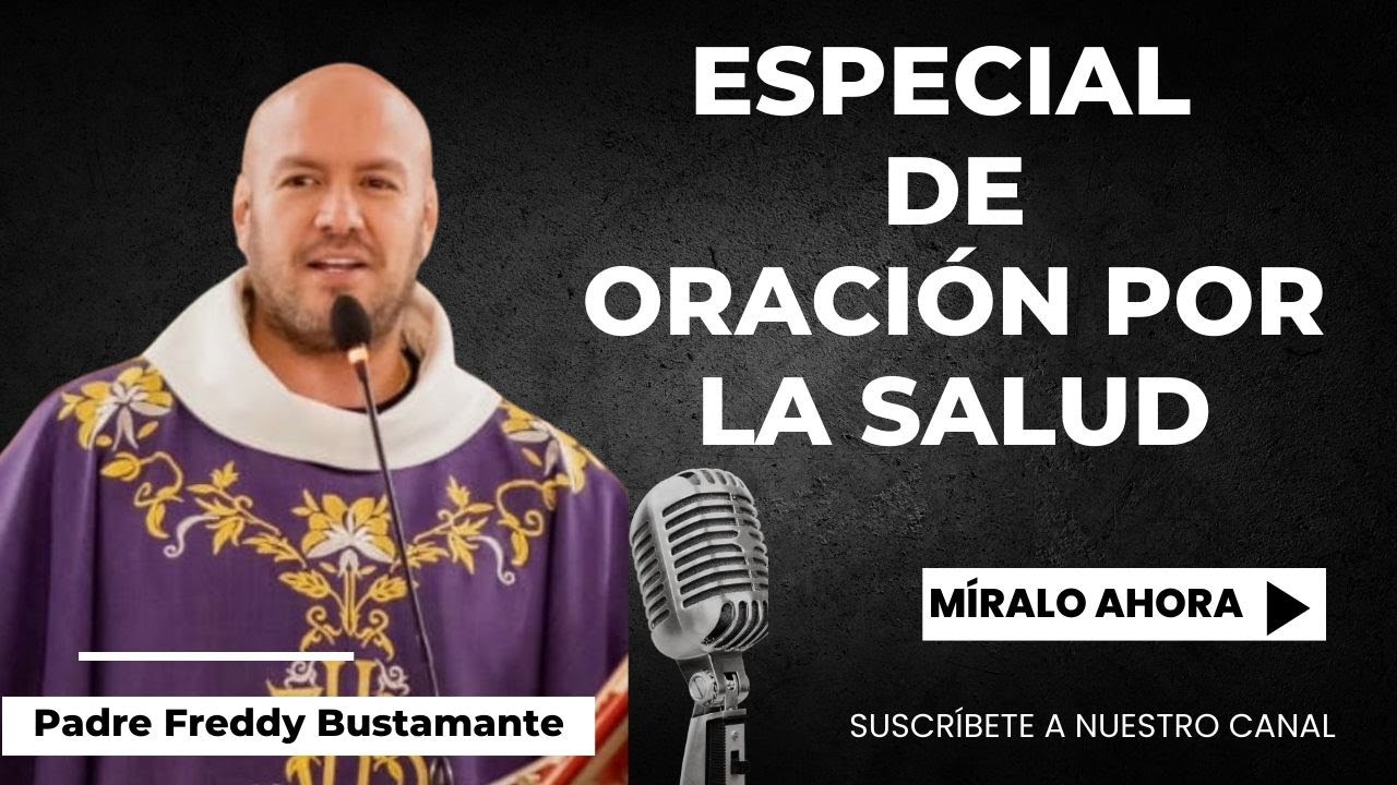 Especial de Oración por la salud - Padre Freddy Bustamante