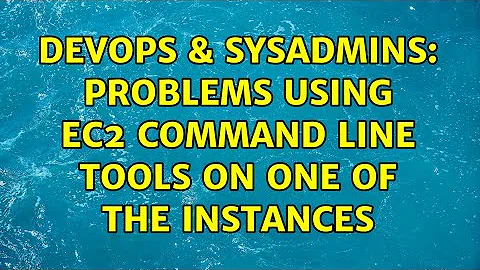 DevOps & SysAdmins: Problems using EC2 command line tools on one of the instances (2 Solutions!!)