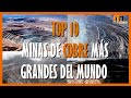 TOP 10 MINAS DE COBRE MÁS GRANDES DEL MUNDO
