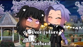 Dear future husband ~ Glmv