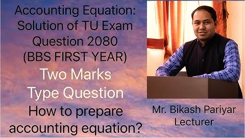 Accounting Equation: Solution of TU Exam Question 2080 | BBS FIRST YEAR