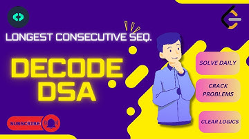 DECODE DSA # DSA CHALLENGE #NEW SERIES #PART-36 #leetcode  #challenge #HASHMAPS#Longest Consec. Seq.
