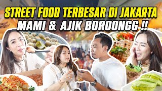 STREET FOOD TERBESAR DI JAKARTA !!! MAMI & AJIK BORONG SEMUAAA !! ENAK ENAKKK..