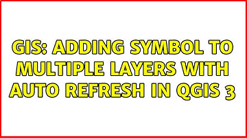 GIS: Adding symbol to multiple layers with auto refresh in QGIS 3