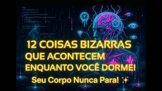 12 fatos sobre o que acontce com corpo huano durante o sono