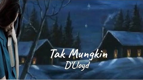 Tak Mungkin - D