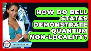 How Do Bell States Demonstrate Quantum Non-locality? - Quantum Tech Explained