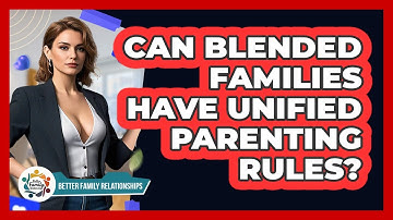 Can Blended Families Have Unified Parenting Rules? - Better Family Relationships
