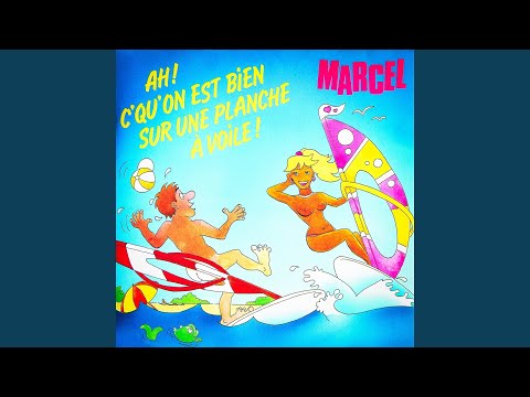 Marcel (25) — Ah ! C'qu'on est bien sur une planche à voile