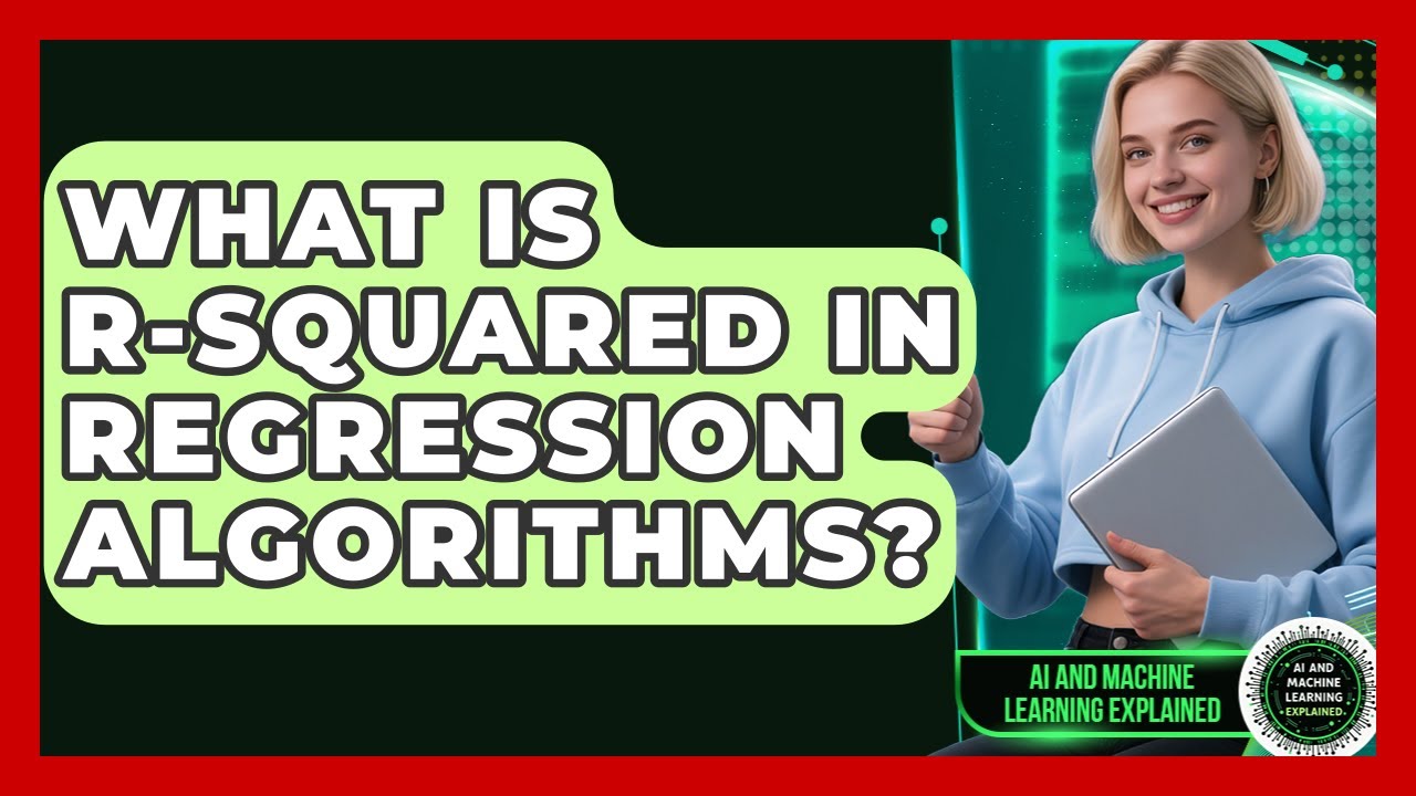 What Is R-squared In Regression Algorithms? - AI and Machine Learning ...