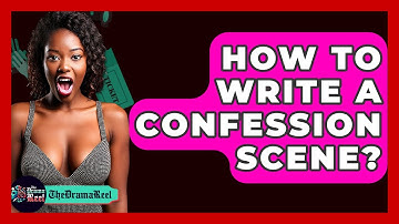 How To Write A Confession Scene? - The Drama Reel