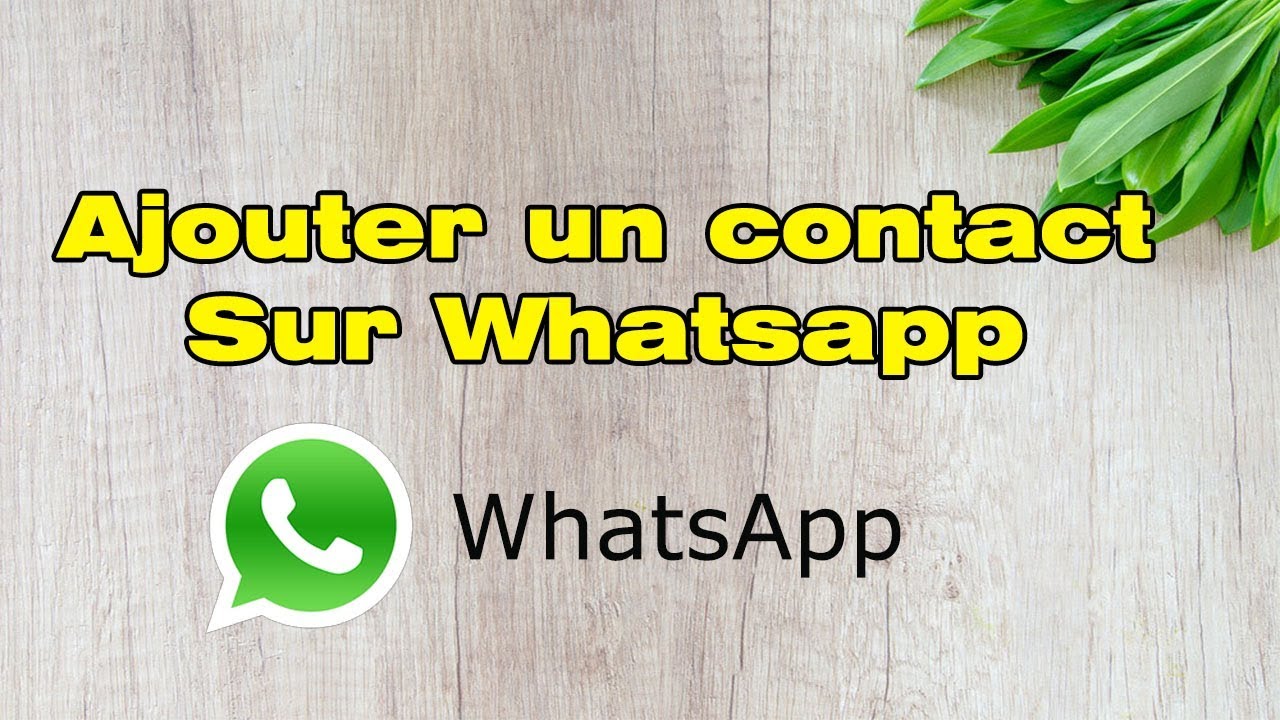 Comment Ajouter Un Contact Sur Whatsapp Youtube