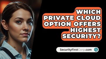 Which Private Cloud Option Offers Highest Security? - SecurityFirstCorp.com