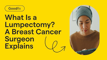 What Is a Lumpectomy? A Breast Cancer Surgeon Explains | GoodRx