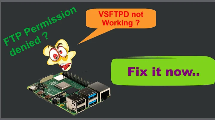 How to fix the FTP Server VSFTPD issues in Raspberry pi