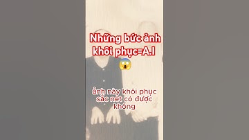 Top 5 khôi phục ảnh bằng AI quá khó