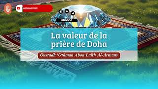 La Valeur De La Prière De Doha Oustadh Abou Laïth Othmãn Al-Armany - Dourous-Sounnah